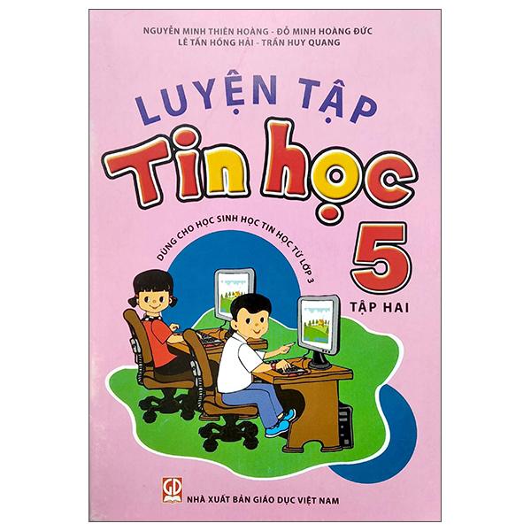 Luyện Tập Tin Học 5 - Tập 2 (Dùng Cho Học Sinh Học Tin Học Từ Lớp 3)