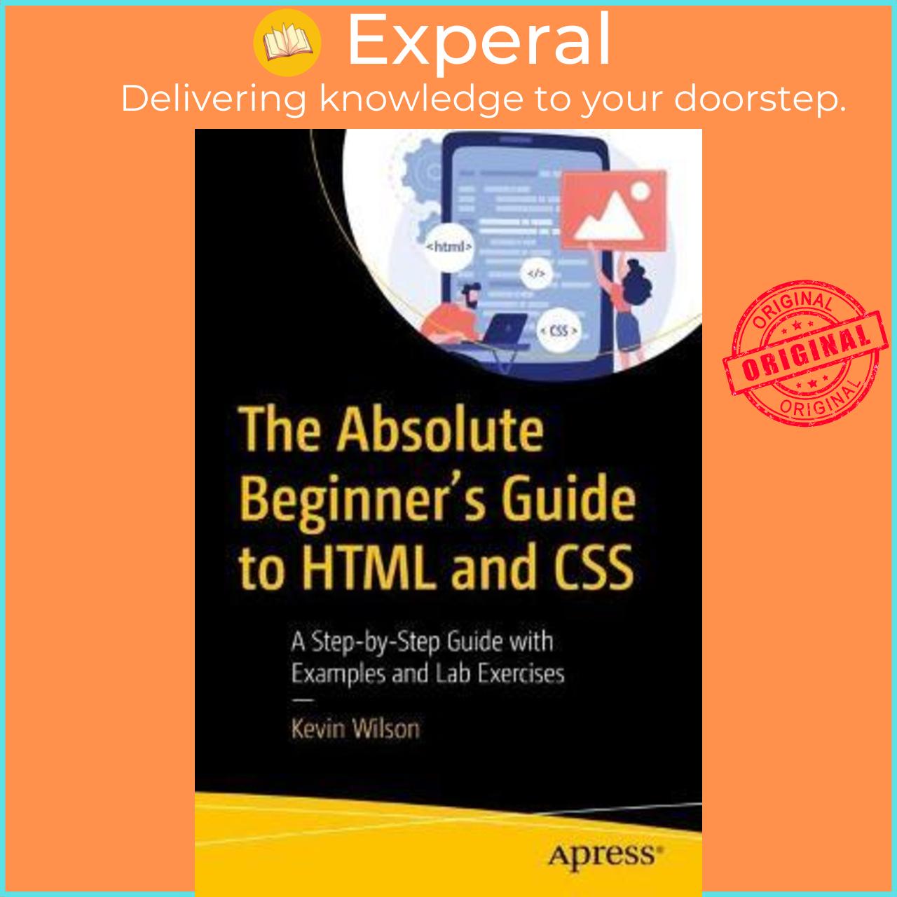 Sách - The Absolute Beginner's Guide to HTML and CSS : A Step-by-Step Guide with by Kevin Wilson (US edition, paperback)