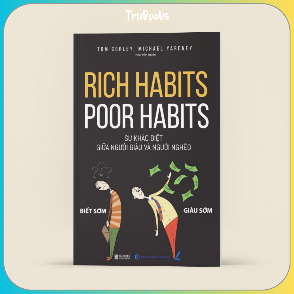 Rich Habits - Poor Habits Sự Khác Biệt Giữa Người Giàu Và Người Nghèo