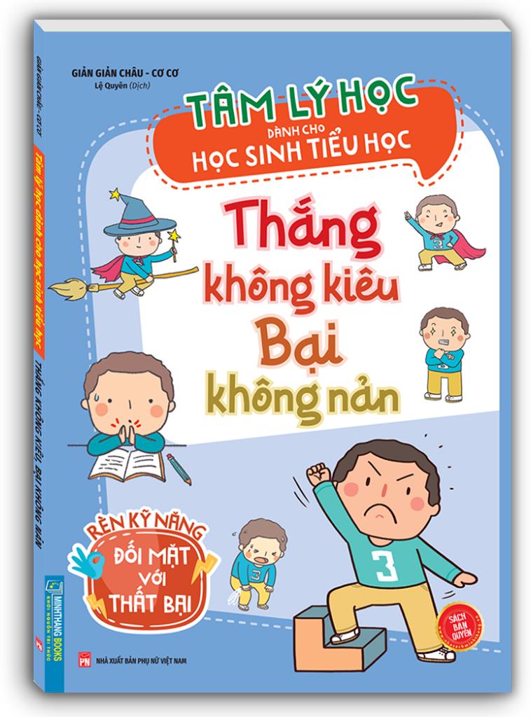 Tâm Lý Học Dành Cho Học Sinh Tiểu Học - Thắng Không Kiêu Bại Không Nản - Rèn Kỹ Năng Đối Mặt Với Thất Bại
