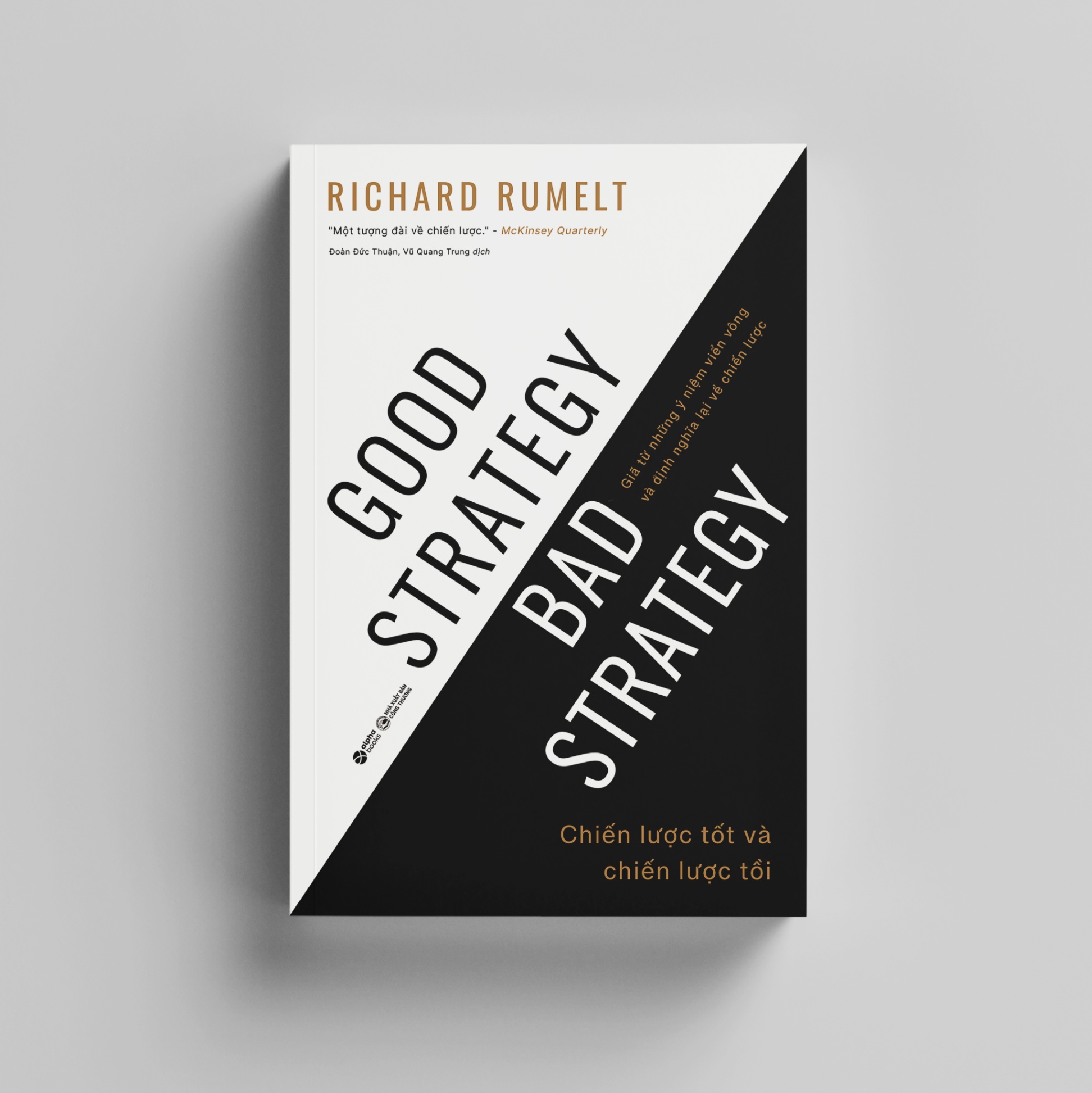 Chiến Lược Tốt Và Chiến Lược Tồi - Good Strategy Bad Strategy - Giã Từ Những Ý Niệm Viển Vông Và Định Nghĩa Lại Về Chiến Lược
