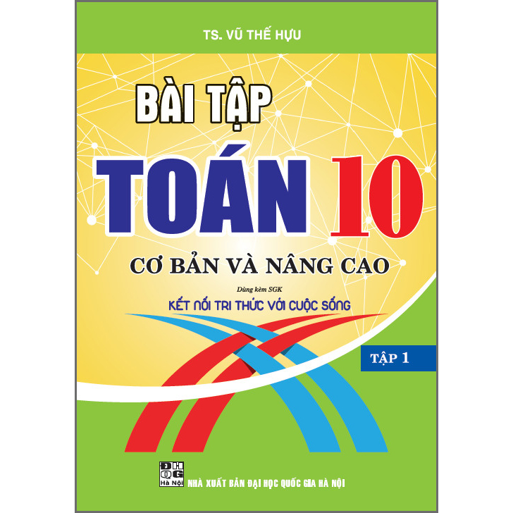 Bài Tập Toán 10 Cơ Bản Và Nâng Cao Tập 1 (Dùng Kèm SGK Kết Nối Tri Thức Với Cuộc Sống)