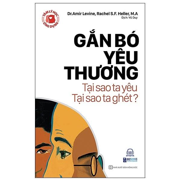 Tâm Lý Học Ứng Dụng: Gắn Bó Yêu Thương - Tại Sao Ta Yêu, Tại Sao Ta Ghét?