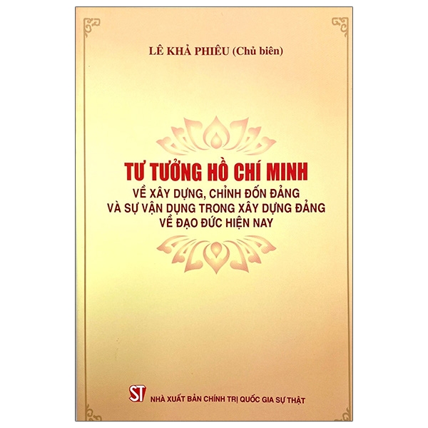 Tư Tưởng Hồ Chí Minh Về Xây Dựng, Chỉnh Đốn Đảng Và Sự Vận Dụng Trong Xây Dựng Đảng Về Đạo Đức Hiện Nay