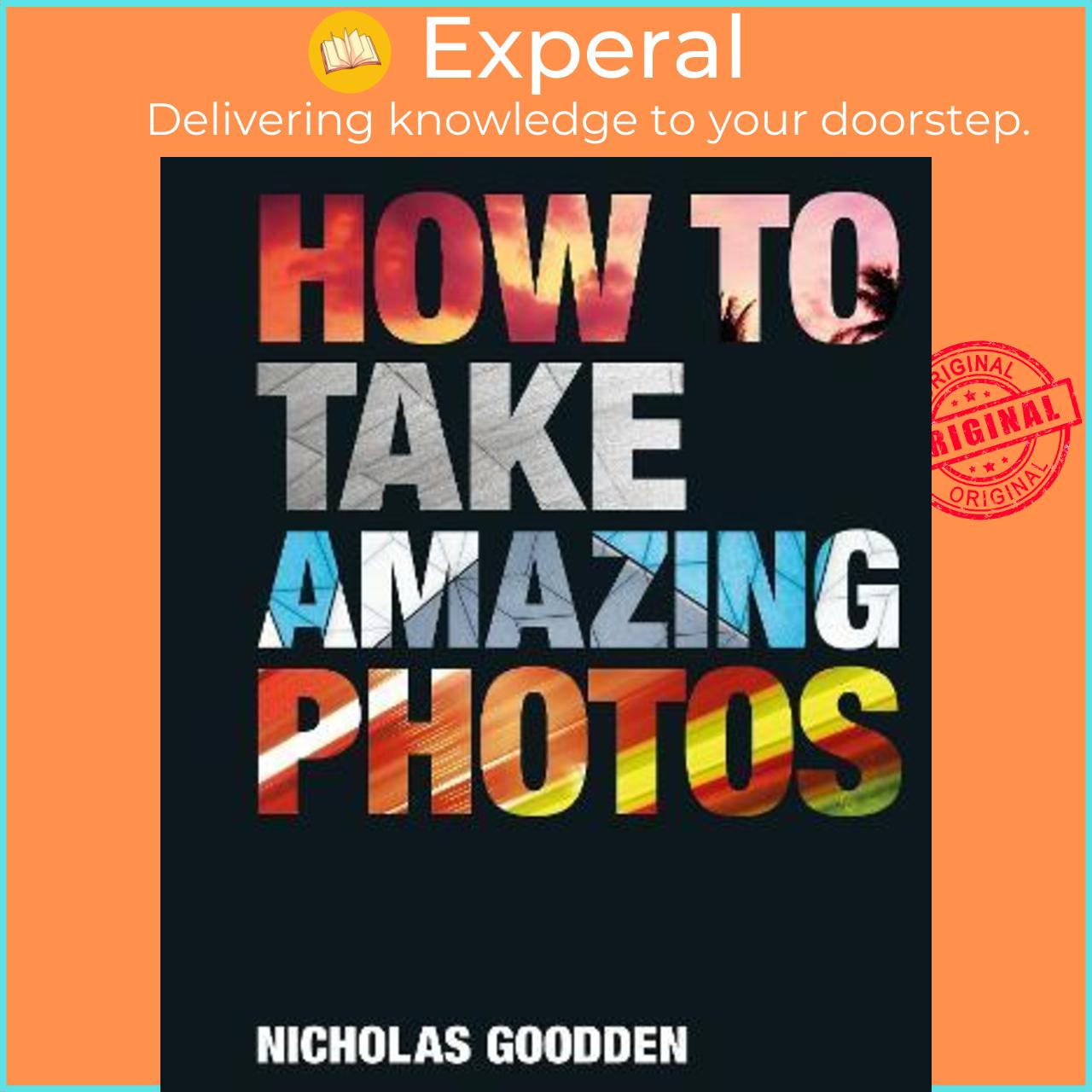 Sách - How To Take Amazing Photos by Nicholas Goodden