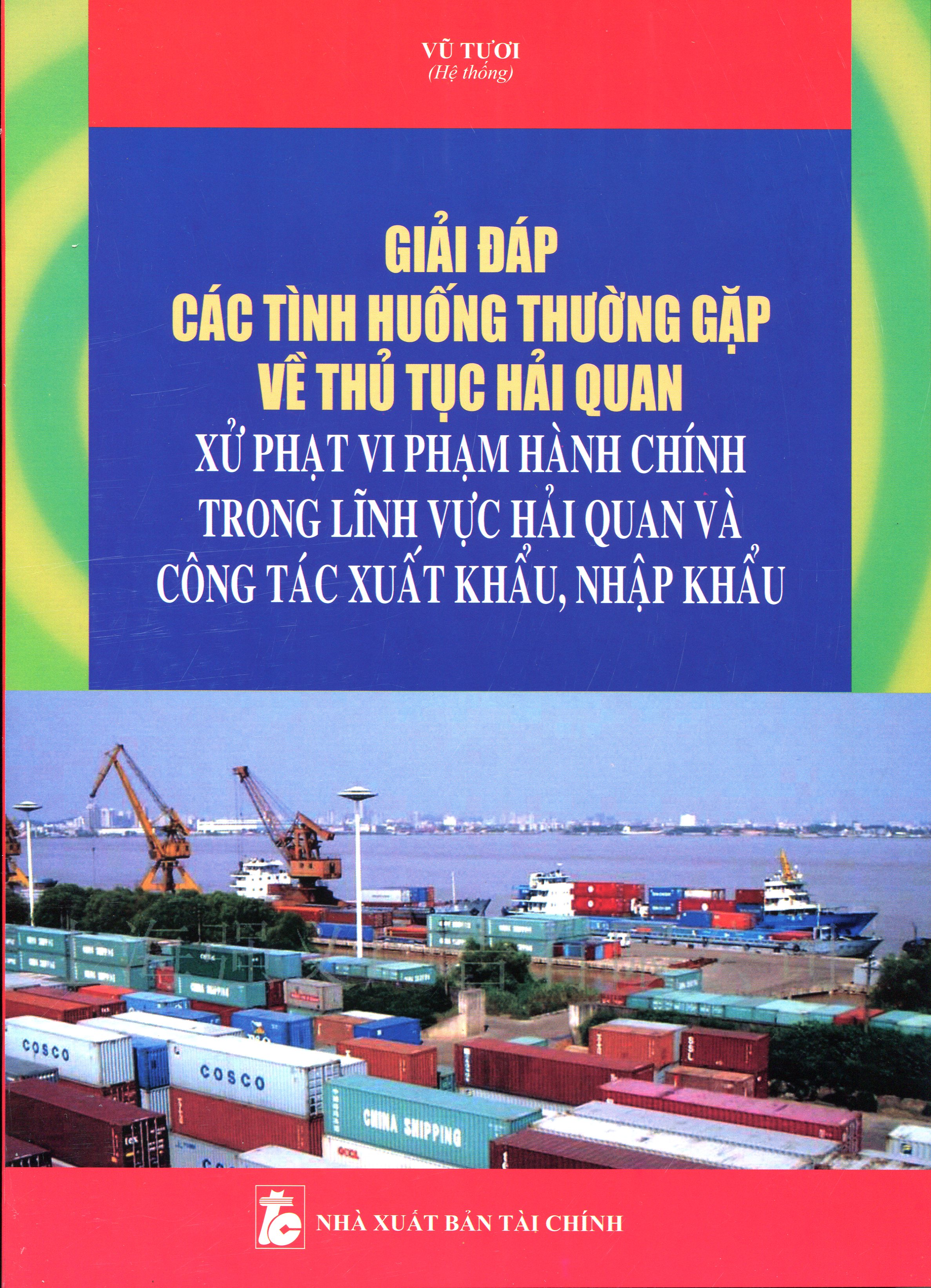 Giải Đáp Các Tình Huống Thường Gặp Về Thủ Tục Hải Quan Xử Phạt Vi Phạm Hành Chính Trong Lĩnh Vực Hải Quan Và Công Tác Xuất Khẩu, Nhập Khẩu