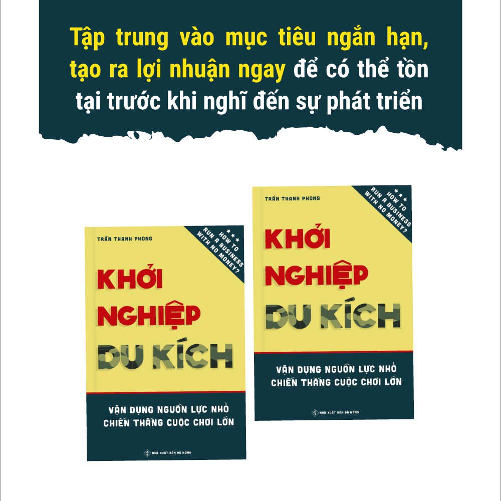 Khởi Nghiệp Du Kích - Vận dụng nguồn lực nhỏ, Chiến thắng cuộc chơi lớn - Kinh doanh ít vốn: Làm thế nào để khởi động và vận hành doanh nghiệp bằng nguồn vốn hạn hẹp?