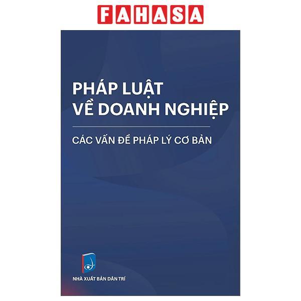 Sách - Pháp Luật Về Doanh Nghiệp - Các Vấn Đề Pháp Lý Cơ Bản (Tái Bản 2025)
