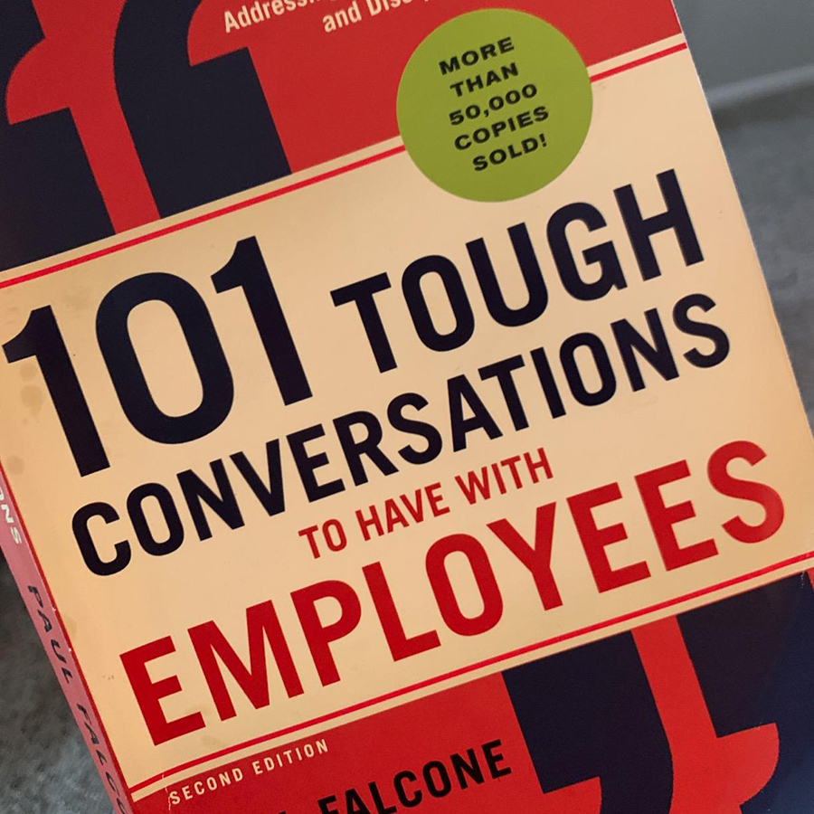 101 Tough Conversations to Have with Employees: A Manager's Guide to Addressing Performance, Conduct, and Discipline Challenges (Second Edition)