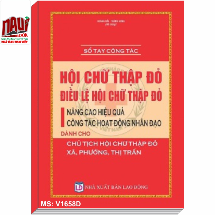 Sổ tay công tác Hội Chữ thập đỏ, Điều lệ Hội Chữ thập đỏ – Nâng cao hiệu quả công tác hoạt động nhân đạo dành cho Chủ tịch Hội Chữ thập đỏ xã, phường, thị trấn.