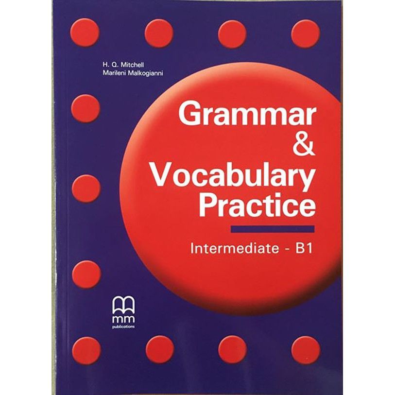 MM Publications: Sách học tiếng Anh - Luyện ngữ pháp - Grammar &amp; Vocabulary Practice - Intermediate B1 - Student Book