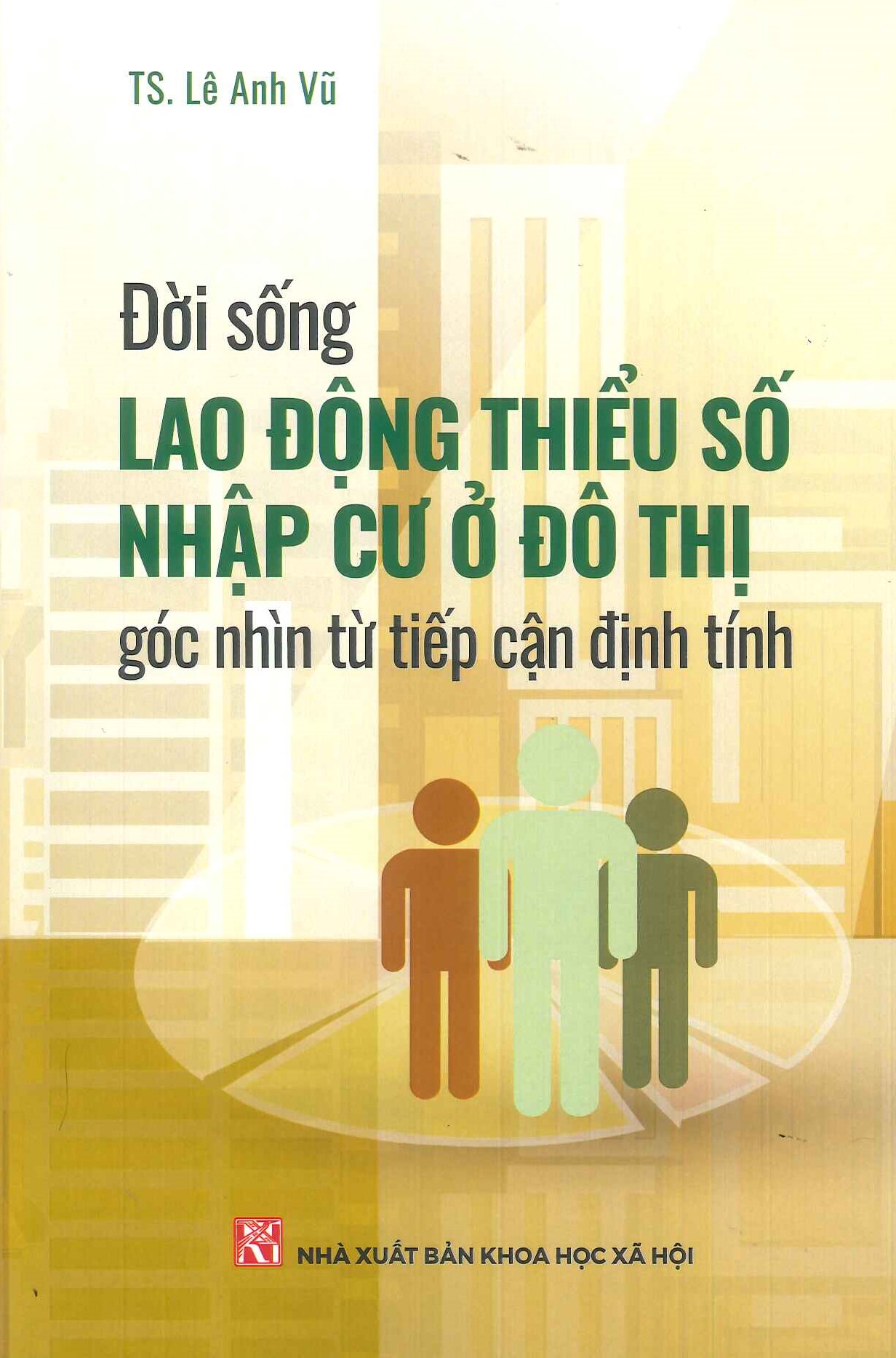 Đời Sống Lao Động Thiểu Số Nhập Cư Ở Đô Thị Góc Nhìn Từ Tiếp Cận Định Tính - Lê Anh Vũ