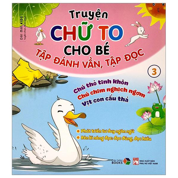 Truyện Chữ To Cho Bé Tập Đánh Vần Tập Đọc 3