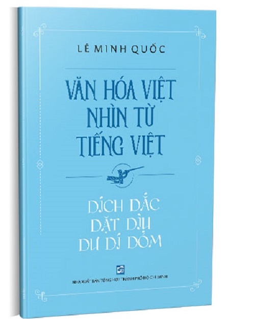 Văn Hóa Việt Nhìn Từ Tiếng Việt - Dích Dắc Dặt Dìu Dư Dí Dỏm