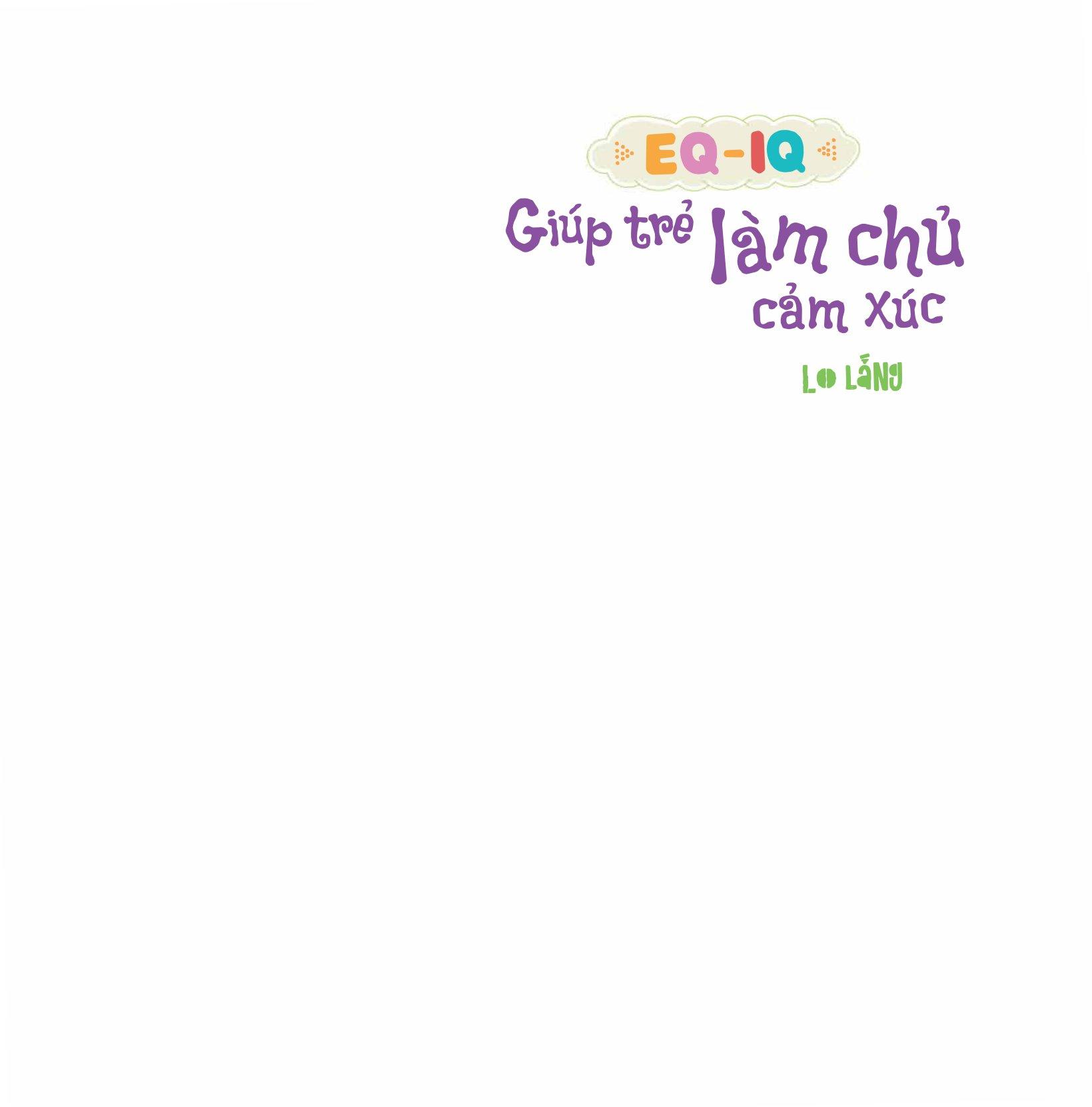 EQ - IQ Giúp Trẻ Làm Chủ Cảm Xúc - Lo Lắng