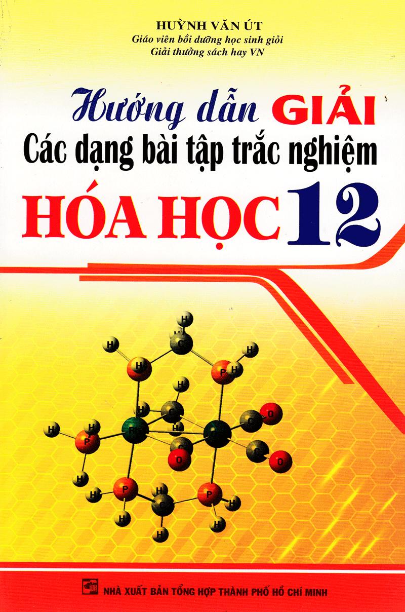 Sách Hướng Dẫn Giải Các Dạng Bài Tập Trắc Nghiệm Hoá Học 12