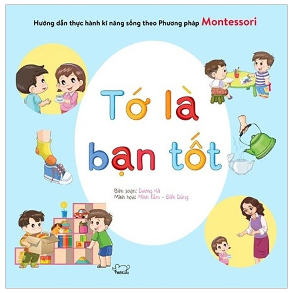 Hướng Dẫn Thực Hành Kỹ Năng Sống Theo Phương Pháp Montessori - Tớ Là Bạn Tốt