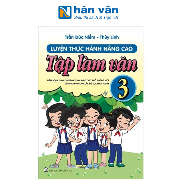 Luyện Thực Hành Nâng Cao Tập Làm Văn Lớp 3 (Biên Soạn Theo Chương Trình GDPT Mới)