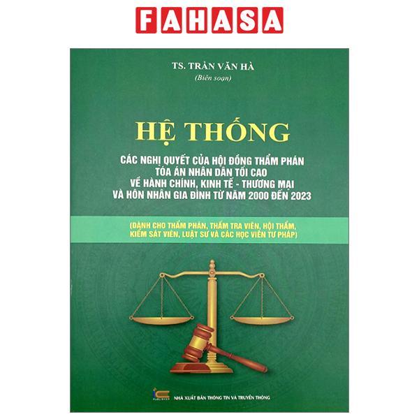 Hệ Thống Các Nghị Quyết Của Hội Đồng Thẩm Phán Tòa Án Nhân Dân Tối Cao Về Hành Chính, Kinh Tế-Thương Mại Và Hôn Nhân Gia Đình Từ Năm 2000 Đến 2023