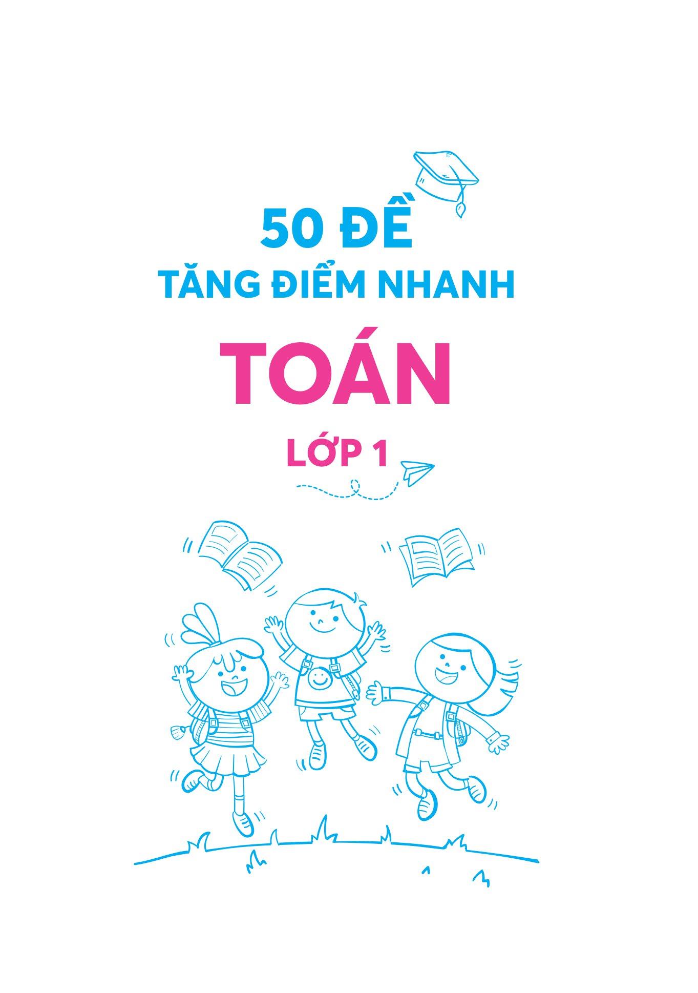 50 Đề Tăng Điểm Nhanh Toán - Lớp 1 - Học Nhẹ Nhàng - Dễ Dàng Điểm Cao