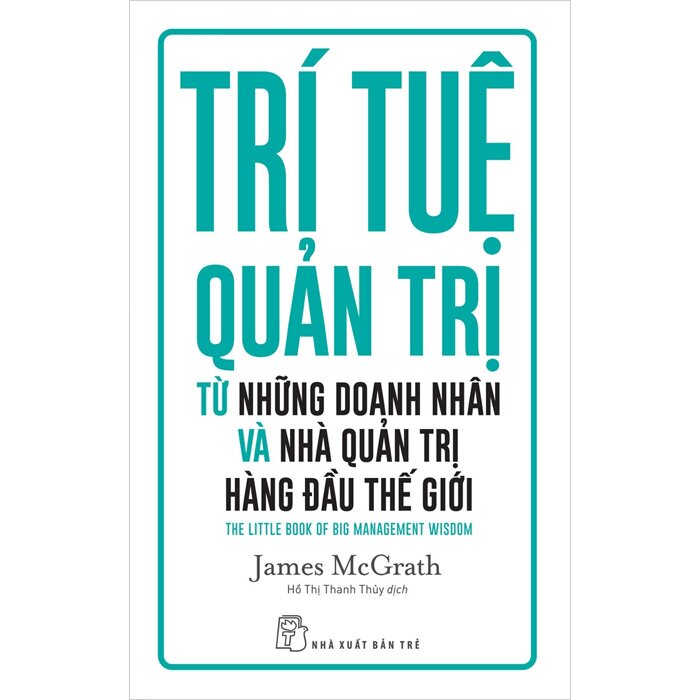 Trí tuệ quản trị từ những doanh nhân và nhà quản trị hàng đầu thế giới - James McGrath, trẻ