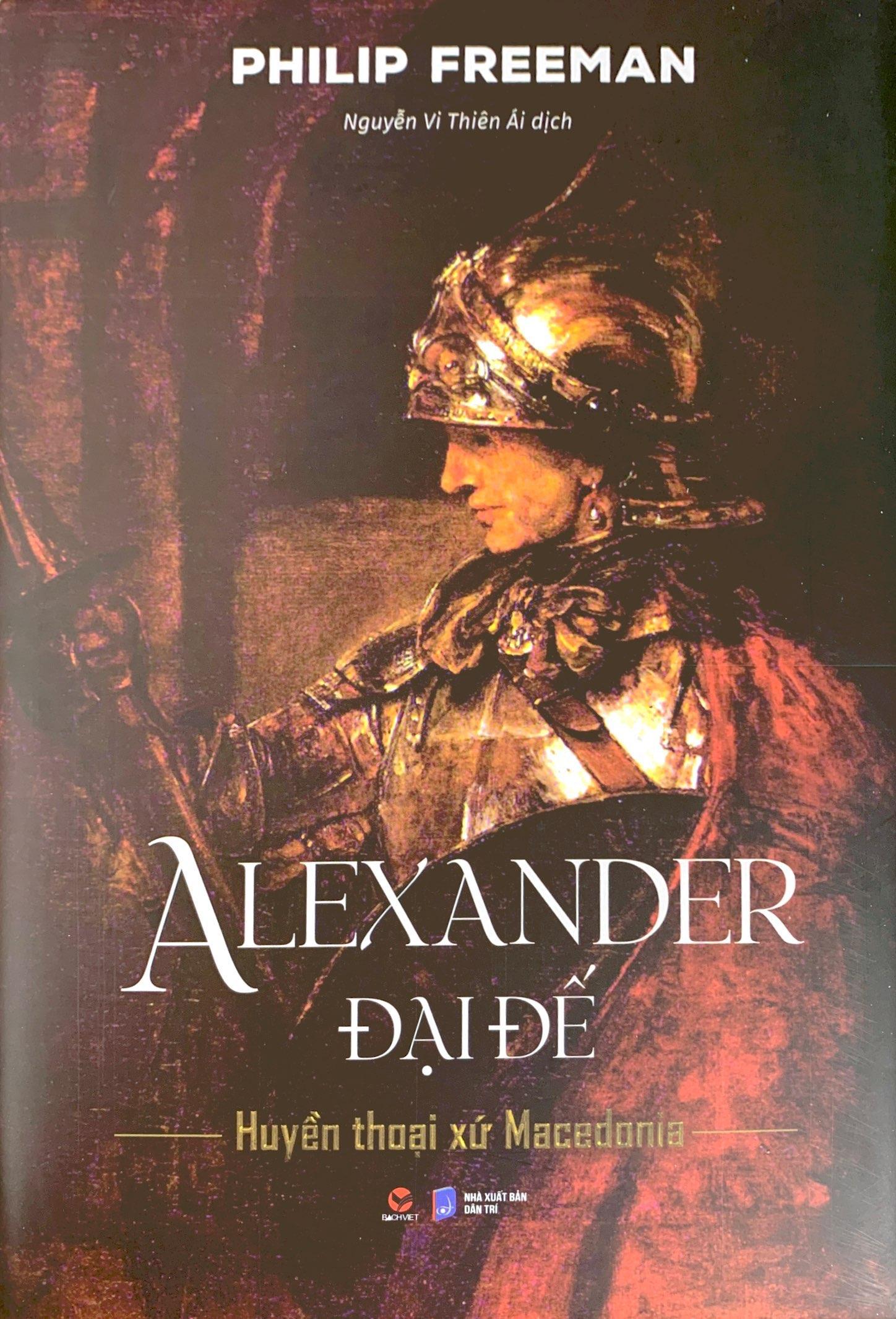 Alexander Đại Đế - Huyển Thoại Xứ Macedonia - Bìa Cứng