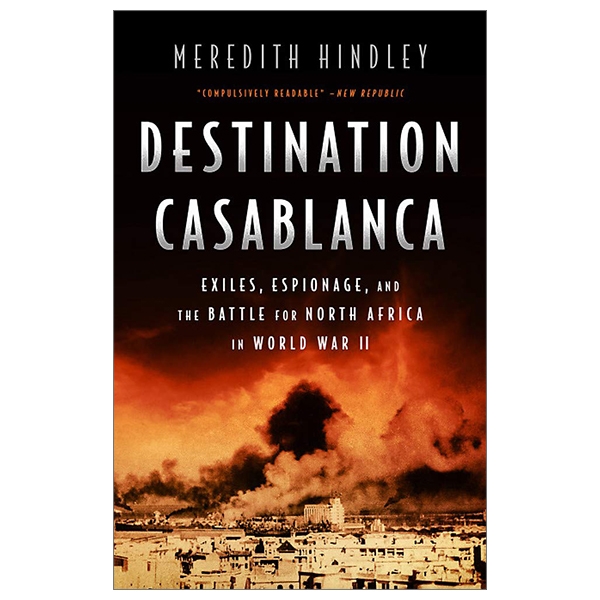 Destination Casablanca: Exile, Espionage, and the Battle for North Africa in World War II