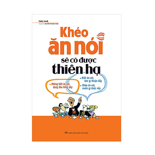 Khéo Ăn Nói Sẽ Có Được Thiên Hạ ( Tái Bản )