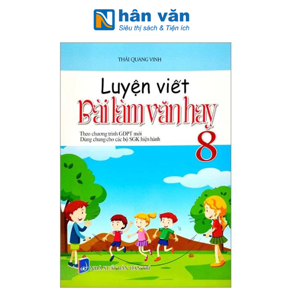 Luyện Viết Bài Làm Văn Hay Lớp 8 (Theo Chương Trình Giáo Dục Phổ Thông Mới)