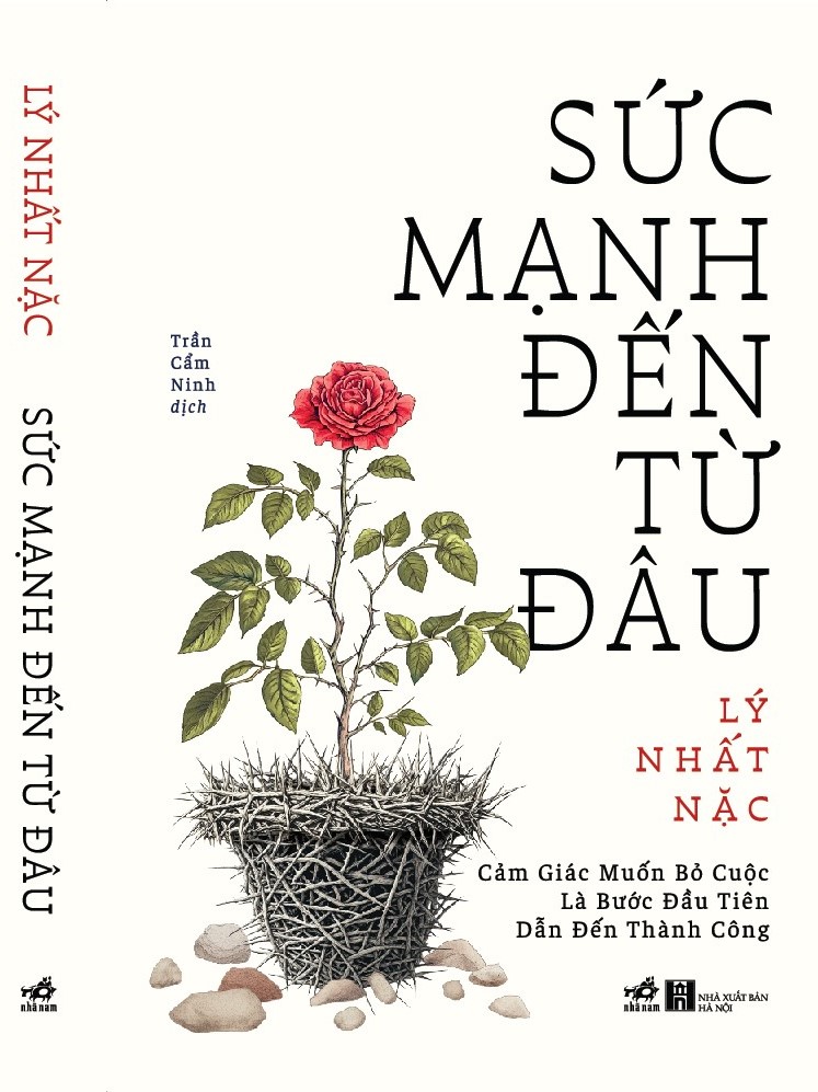 SỨC MẠNH ĐẾN TỪ ĐÂU - Cảm giác muốn bỏ cuộc là bước đầu tiên dẫn đến thành công - Lý Nhất Nặc - Trần Cẩm Ninh dịch - Nhã Nam
