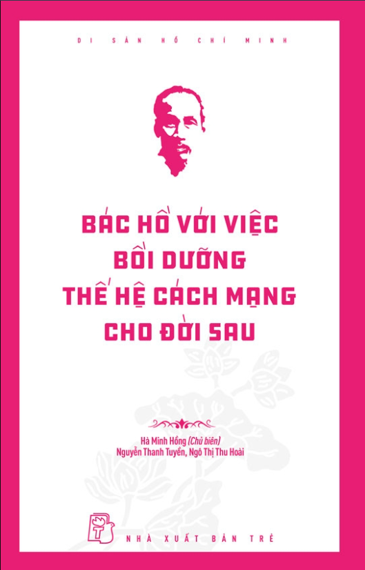 Sách Di Sản Hồ Chí Minh - Bác Hồ Với Việc Bồi Dưỡng Thế Hệ Cách Mạng Cho Đời Sau
