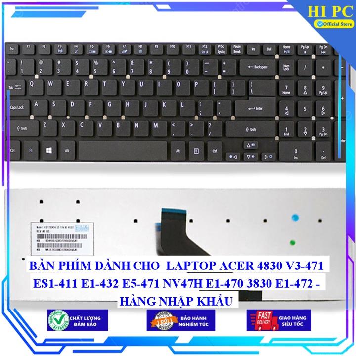 BÀN PHÍM DÀNH CHO LAPTOP ACER 4830 V3-471 ES1-411 E1-432 E5-471 NV47H E1-470 3830 E1-472 - Hàng Nhập Khẩu