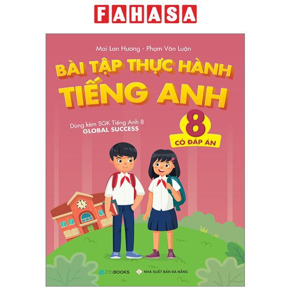 Bài Tập Thực Hành Tiếng Anh 8 - Có Đáp Án (Dùng Kèm SGK Tiếng Anh 8 Global Success)