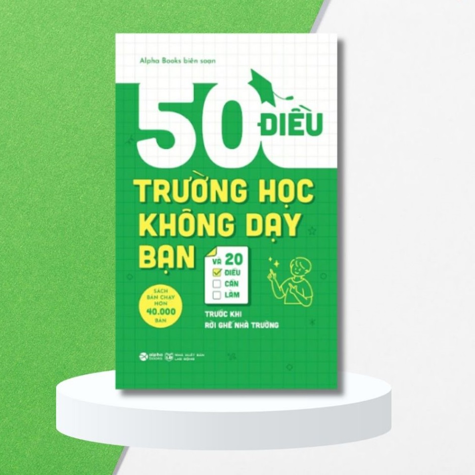 Sách - 50 Điều Trường Học Không Dạy Bạn Và 20 Điều Bạn Cần Làm Trước Khi Rời Ghế Nhà Trường (Tái Bản 2023) 129K