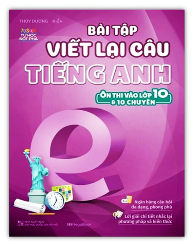 Sách - Bài Tập Viết Lại Câu Tiếng Anh Ôn Thi Vào Lớp 10 Và 10 Chuyên