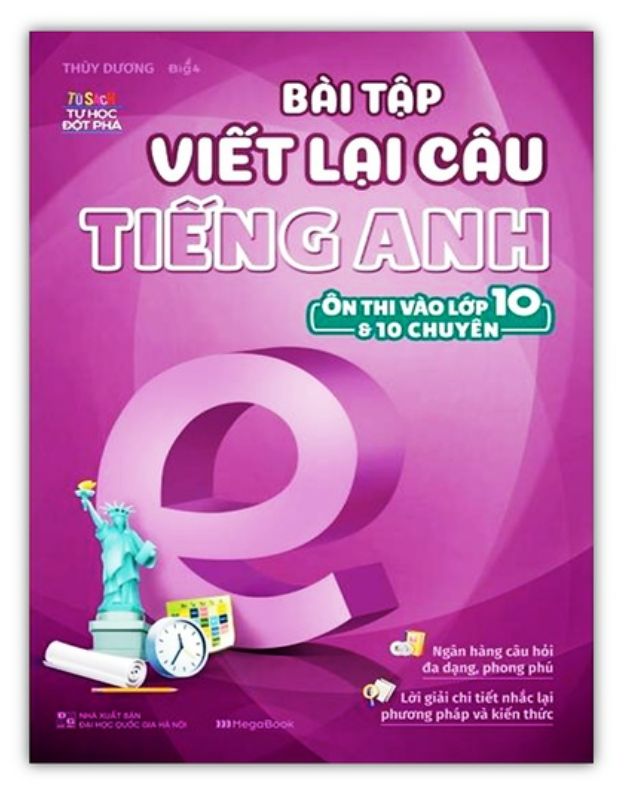 Sách - Bài Tập Viết Lại Câu Tiếng Anh Ôn Thi Vào Lớp 10 Và 10 Chuyên (MG)