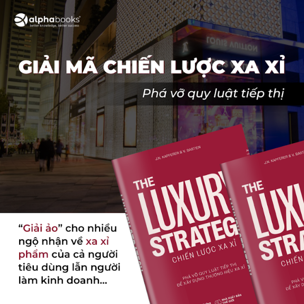 The Luxury Strategy: Chiến Lược Xa Xỉ - Phá Vỡ Quy Luật Tiếp Thị Để Xây Dựng Thương Hiệu Xa Xỉ