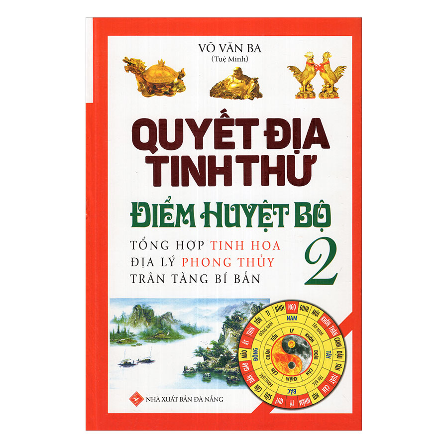 Quyết Địa Tinh Thư Điểm Huyệt Bộ - Tổng Hợp Tinh Hoa Địa Lý Phong Thủy Trân Tàng Bí Ẩn