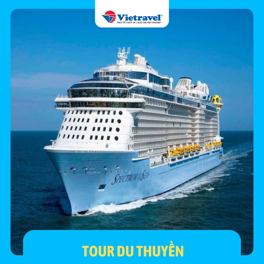 Trải nghiệm du lịch nghỉ dưỡng sang trọng cùng Siêu du thuyền Spectrum of the Seas: Singapore - Malaysia  - Thailand
