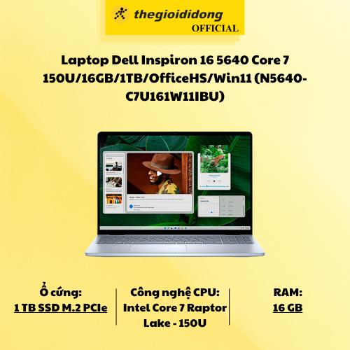 Laptop Dell Inspiron 16 5640 Core 7 150U/16GB/1TB/OfficeHS/Win11 (N5640-C7U161W11IBU) - Hàng Chính Hãng