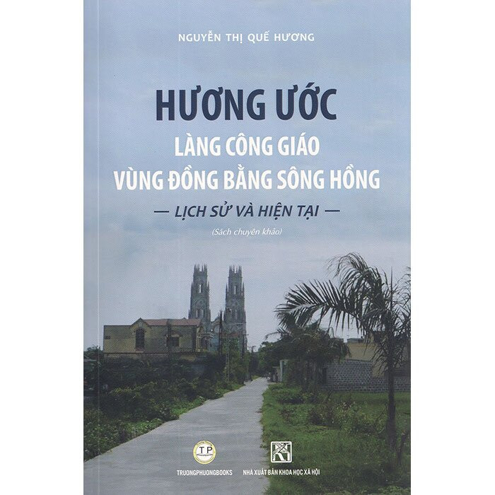 Hương Ước Làng Công Giáo Vùng Đồng Bằng Sông Hồng - Lịch Sử và Hiện Tại - TS. Nguyễn Thị Quế Hương - (sách chuyên khảo) -  (bìa mềm)