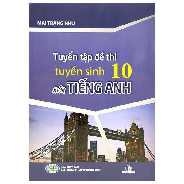 Tuyển Tập Đề Thi Tuyển Sinh 10 Môn Tiếng Anh