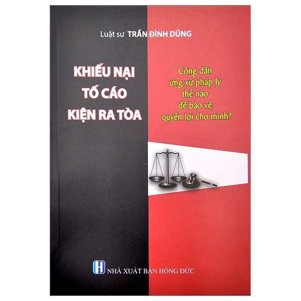 Khiếu Nại Tố Cáo Kiện Ra Tòa - Công Dân Ứng Xử Pháp Lý Thể Nào Để Bảo Vệ Quyền Lợi Cho Mình?