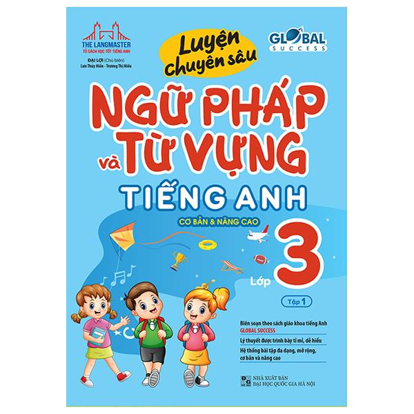 Global Success - Luyện Chuyên Sâu Ngữ Pháp Và Từ Vựng Tiếng Anh Lớp 3 - Tập 1