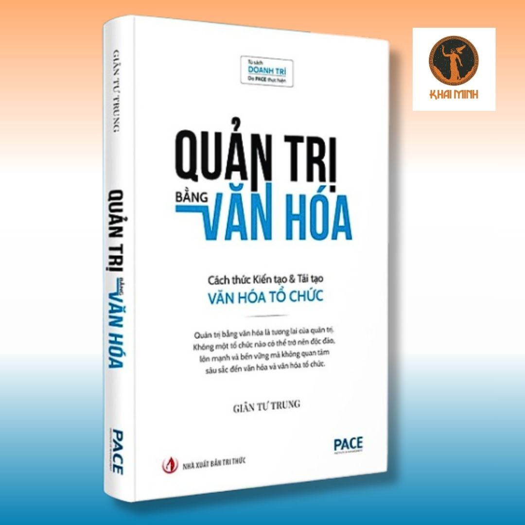 QUẢN TRỊ BẰNG VĂN HÓA - Cách thức Kiến tạo &amp; Tái tạo Văn hóa Tổ chức - TS. GIẢN TƯ TRUNG