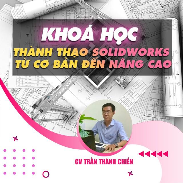 Khóa học THIẾT KẾ - ĐỒ HỌA - Thiết kế và thành thạo Solidworks từ cơ bản đến nâng cao
