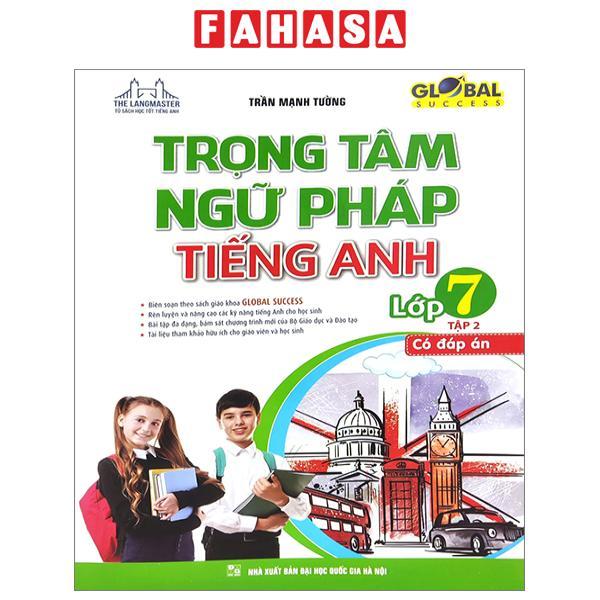 Global Success - Trọng Tâm Ngữ Pháp Tiếng Anh Lớp 7 - Tập 2 - Có Đáp Án