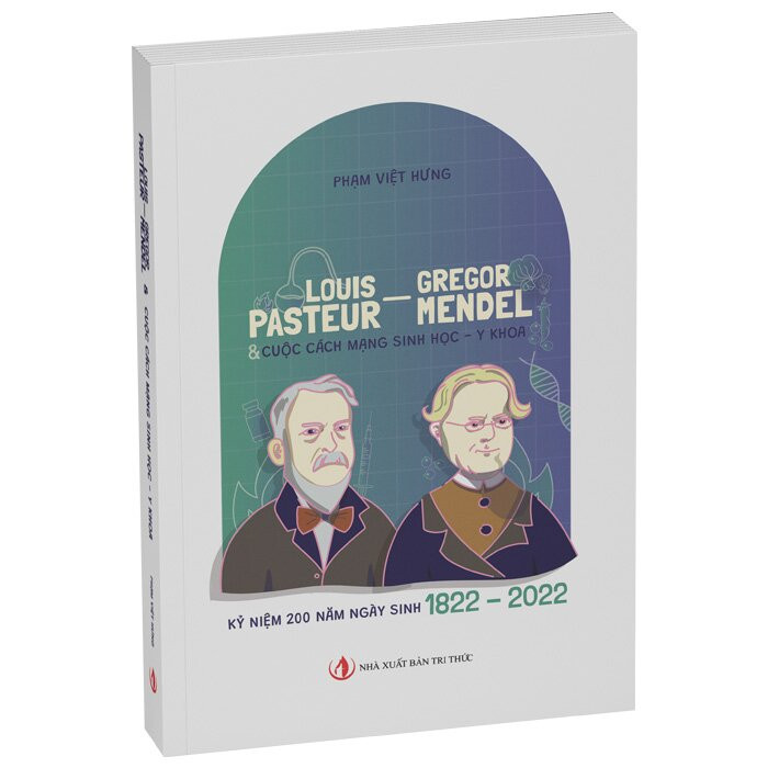 Louis Pasteur - Gregor Mendel &amp; Cuộc cách mạng Sinh học, Y khoa - Phạm Việt Hưng - (bìa mềm)