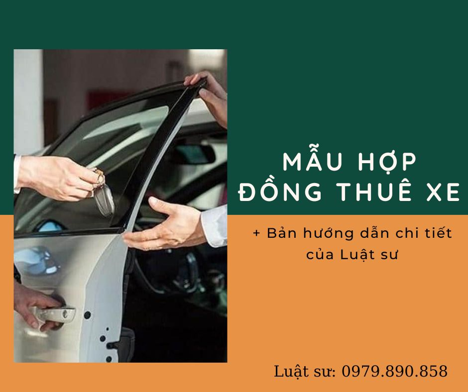 Mẫu hợp đồng thuê xe, mẫu hợp đồng thuê xe tự lái + Bản hướng dẫn chi tiết của Luật sư