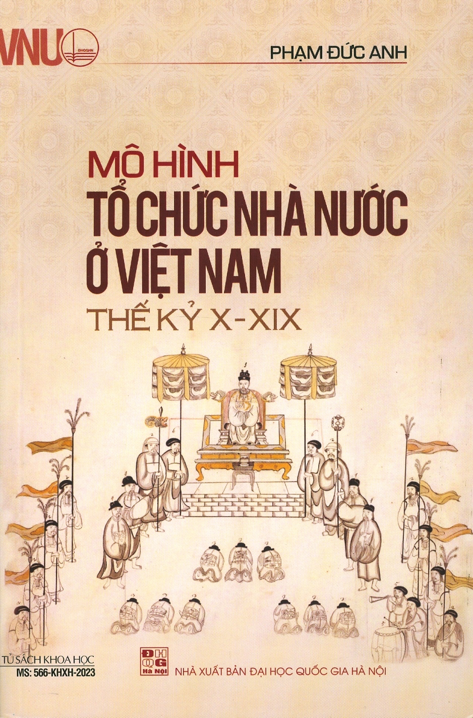 MÔ HÌNH TỔ CHỨC NHÀ NƯỚC Ở VIỆT NAM THẾ KỶ X - XIX - Phạm Đức Anh – NXB ĐHQG HN